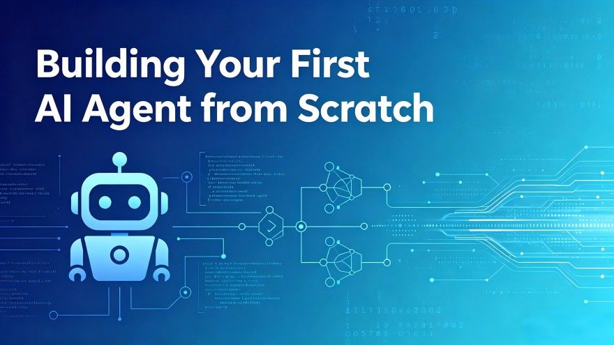 Building Your First AI Agent from Scratch